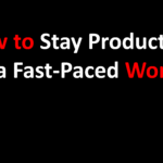 How to Stay Productive in a Fast-Paced World