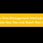 Proven Time Management Methods to Maximize Your Day and Reach Your Goals