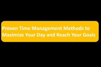 Proven Time Management Methods to Maximize Your Day and Reach Your Goals