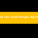 Lifestyle Tips: Small Changes, Big Impact