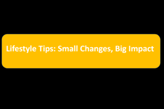Lifestyle Tips: Small Changes, Big Impact
