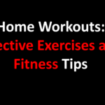 Home Workouts: Effective Exercises and Fitness Tips