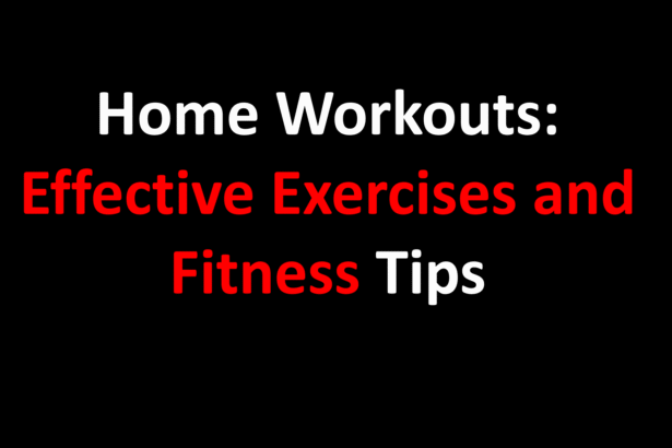 Home Workouts: Effective Exercises and Fitness Tips