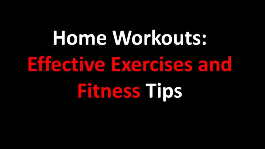 Home Workouts: Effective Exercises and Fitness Tips