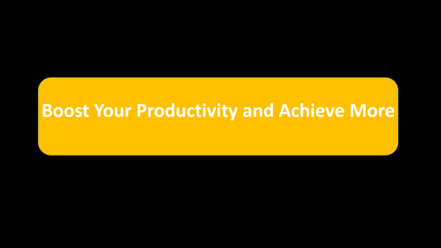 Boost Your Productivity and Achieve More