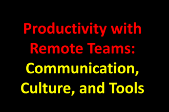 Productivity with Remote Teams: Communication, Culture, and Tools