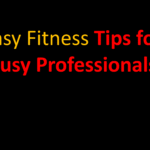 Easy Fitness Tips for Busy Professionals