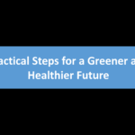 Practical Steps for a Greener and Healthier Future