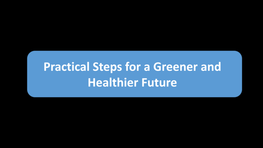 Practical Steps for a Greener and Healthier Future
