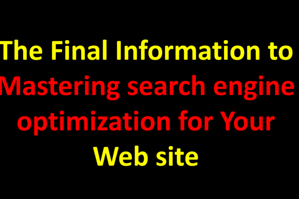 The Final Information to Mastering search engine optimization for Your Web site
