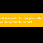 Practical Sustainability: Everyday Habits for Positive Environmental Impact