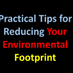 Practical Tips for Reducing Your Environmental Footprint