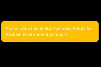 Practical Sustainability: Everyday Habits for Positive Environmental Impact