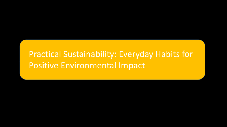 Practical Sustainability: Everyday Habits for Positive Environmental Impact