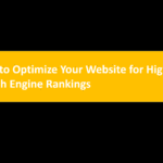 How to Optimize Your Website for Higher Search Engine Rankings