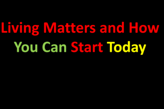 Living Matters and How You Can Start Today