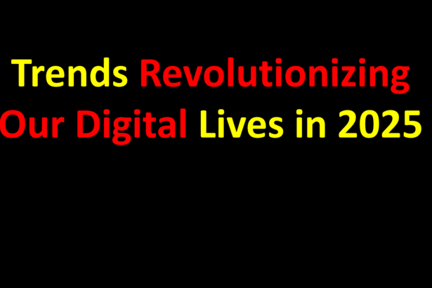 Trends Revolutionizing Our Digital Lives in 2025