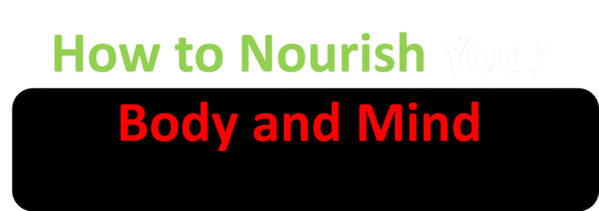 How to Nourish Your Body and Mind