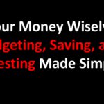 Your Money Wisely: Budgeting, Saving, and Investing Made Simple
