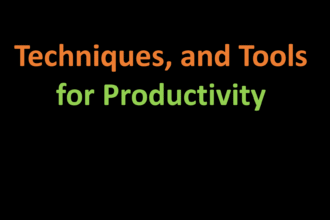 Techniques, and Tools for Productivity