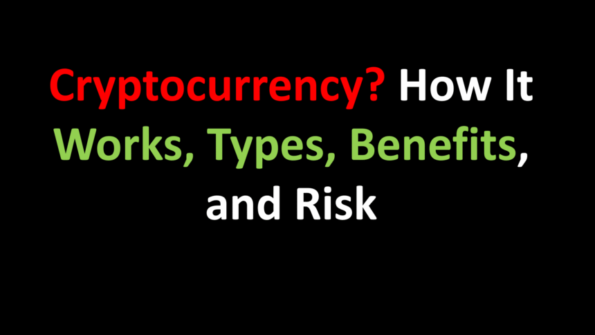 Cryptocurrency? How It Works, Types, Benefits, and Risk