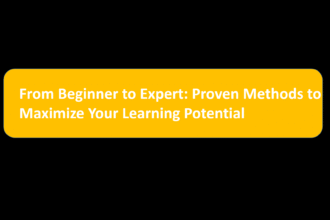 From Beginner to Expert: Proven Methods to Maximize Your Learning Potential