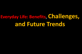Everyday Life: Benefits, Challenges, and Future Trends