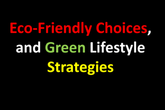 Eco-Friendly Choices, and Green Lifestyle Strategies