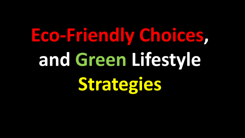 Eco-Friendly Choices, and Green Lifestyle Strategies
