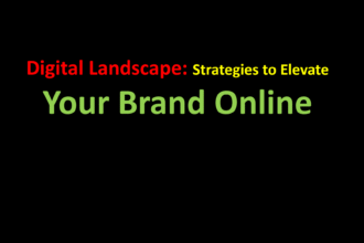 Digital Landscape: Strategies to Elevate Your Brand Online