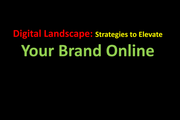 Digital Landscape: Strategies to Elevate Your Brand Online