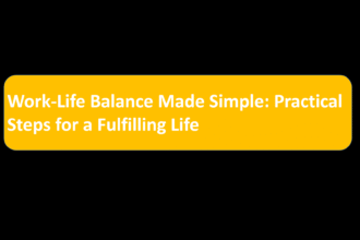 Work-Life Balance Made Simple: Practical Steps for a Fulfilling Life