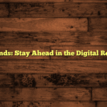 Tech Trends: Stay Ahead in the Digital Revolution