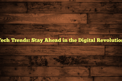 Tech Trends: Stay Ahead in the Digital Revolution